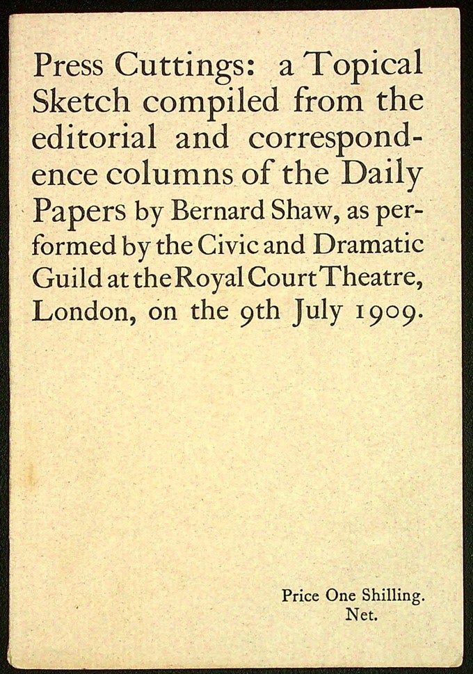 Press Cuttings: a Topical Sketch compiled from the editorial and correspondence columns of the. George Bernard SHAW.