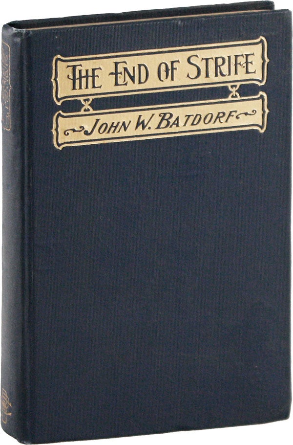 Item #55448] The End of Strife: Nature's Laws Applied to Incomes. John W. BATDORF