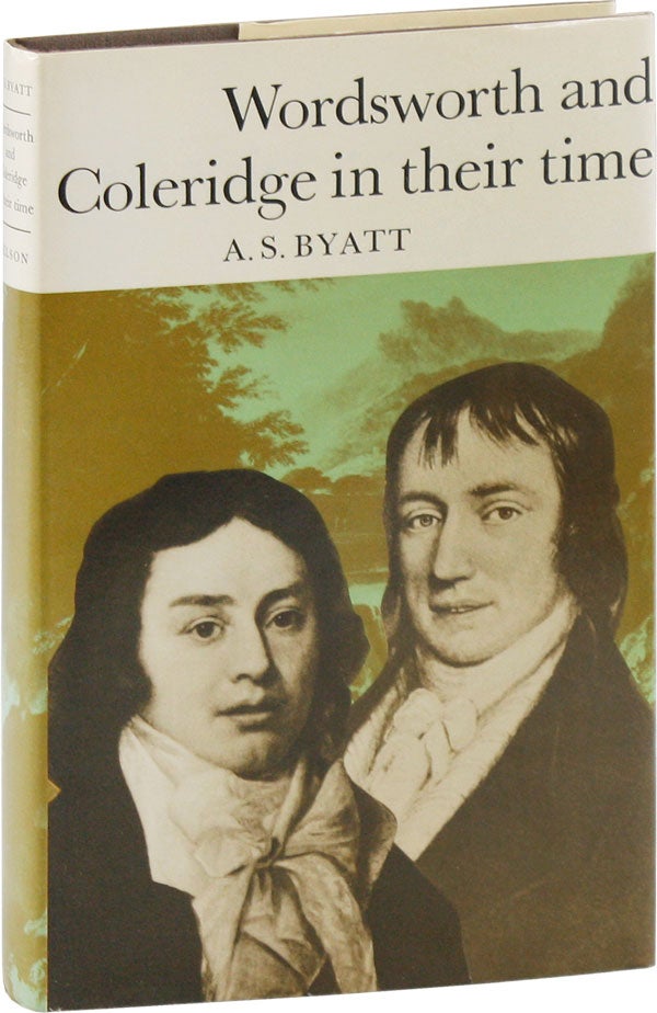 Item #55511] Wordsworth and Coleridge in Their Time. A. S. BYATT, aka Antonia Susan Duffy