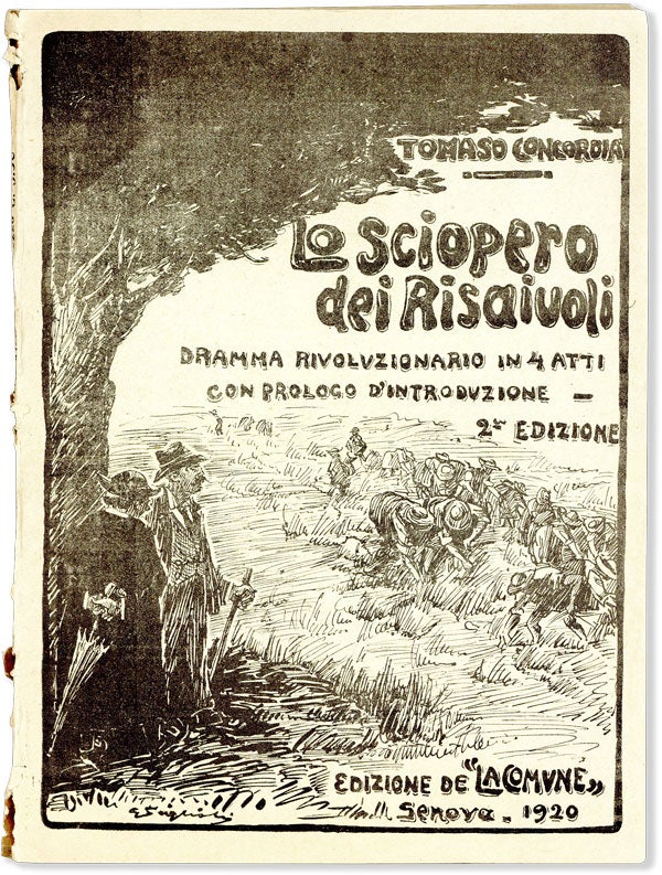 [Item #55526] Lo Sciopero dei Risaiuoli. Dramma Rivoluzionario in 4 Atti Con Prologo D'Introduzione. 2e Edizione. ANARCHIST LITERATURE - ITALY, Tomaso CONCORDIA.