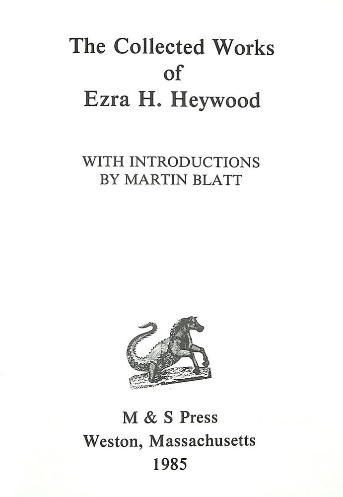 Item #55544] The Collected Works of Ezra H. Heywood. With Introductions by Martin Blatt. Ezra H....