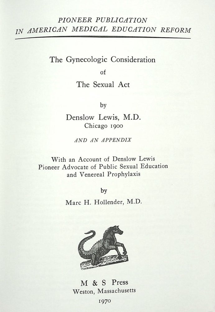 Item #55545] The Gynecologic Consideration of the Sexual Act. And an appendix. With an Account of...