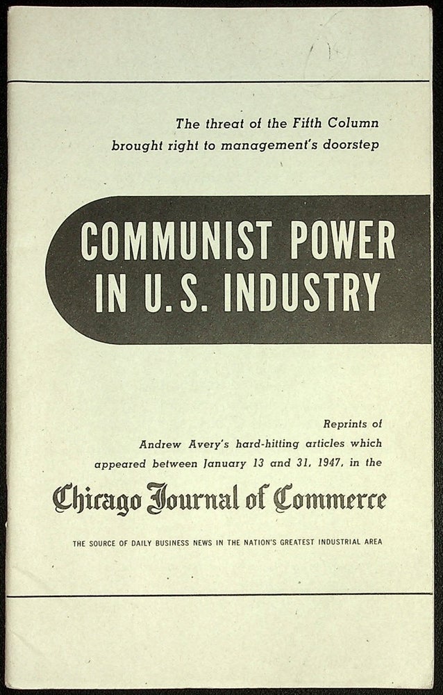 Item #55572] [COVER TITLE] Communist Power in U.S. Industry. Reprints of Andrew Avery's...
