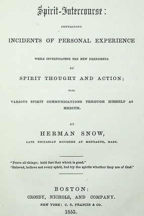 Spirit-Intercourse: Containing Incidents of Personal Experience while Investigating the New Phenomena of Spirit Thought and Action; with Various Spirit Communications Through Himself as Medium