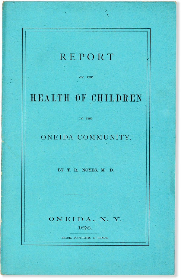 Item #55667] Report of the Health of Children in the Oneida Community. ONEIDA, R. Noyes, M. D.,...