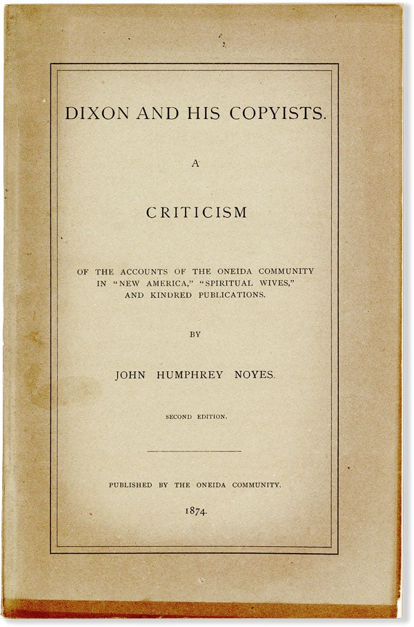 Item #55676] Dixon and His Copyists. A Criticism of the Accounts of the Oneida Community in "New...