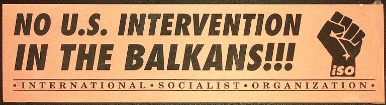 Item #55723] Bumper Sticker: No U.S. Intervention in the Balkans!!! INTERNATIONAL SOCIALIST...