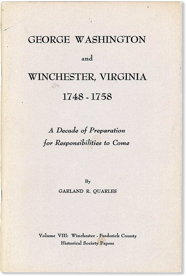 Item #55757] George Washington and Winchester, Virginia 1748-1758. A Decade of Preparation for...