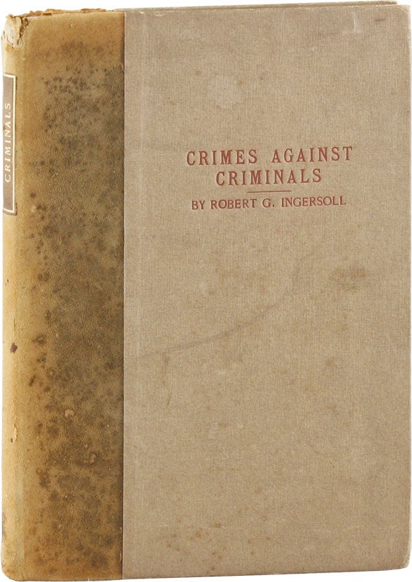 Item #55861] Crimes Against Criminals. ROYCROFT PRINTING, Robert G. INGERSOLL