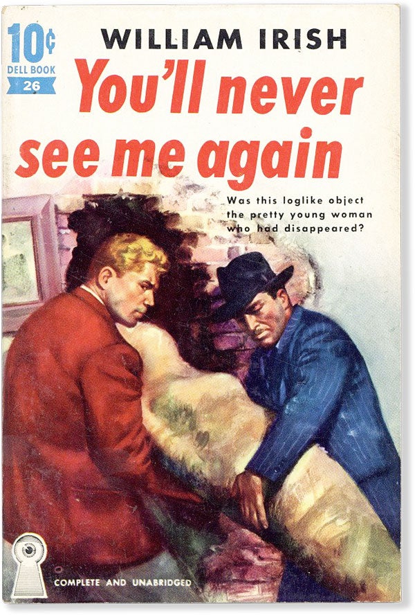Item #55881] You'll Never See Me Again. William IRISH, pseud. of Cornell Woolrich