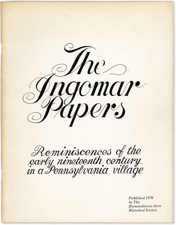 Item #56022] The Ingomar Papers. Reminiscences of the Early Nineteenth Century in a Pensylvania...