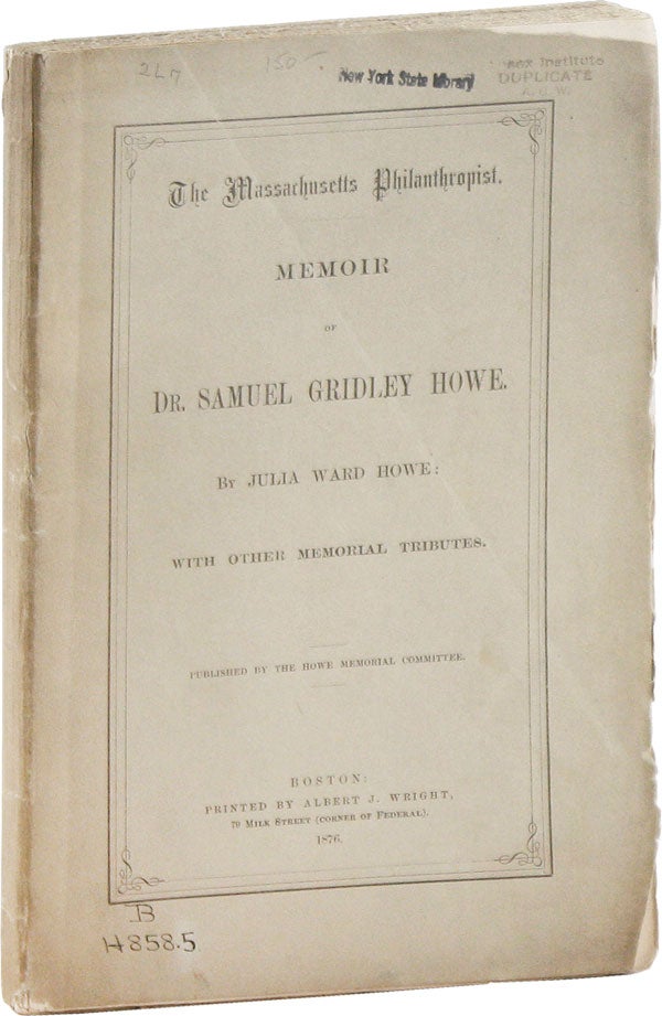 Item #56084] Memoir of Dr. Samuel Gridley Howe. With Other Memorial Tributes. Julia Ward HOWE