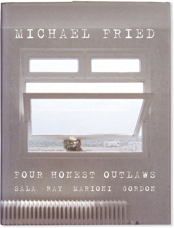 Item #56088] Four Honest Outlaws: Sala, Ray, Marioni, Gordon. Michael FRIED