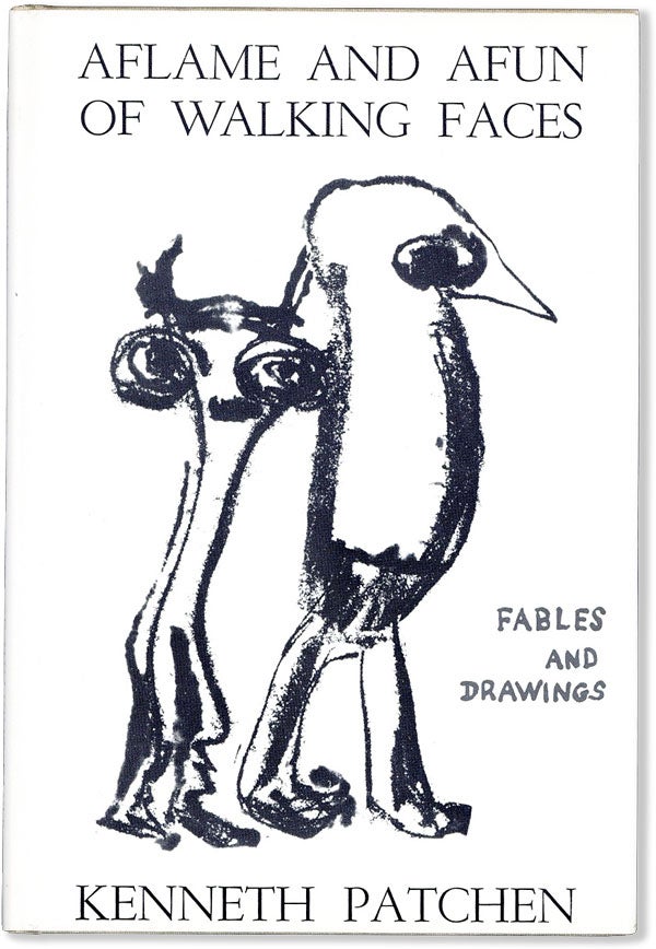 Item #56098] Aflame and Afun of Walking Faces: Fables and Drawings. Kenneth PATCHEN