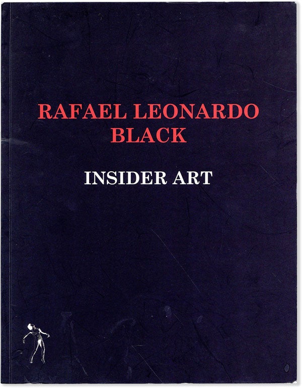 Item #56108] Insider Art: April 12 - May 24, 2013. Rafael Leonardo BLACK