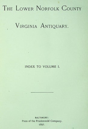 The Lower Norfolk County Virginia Antiquary. Vol. I (1894), Parts 1-4 + Index