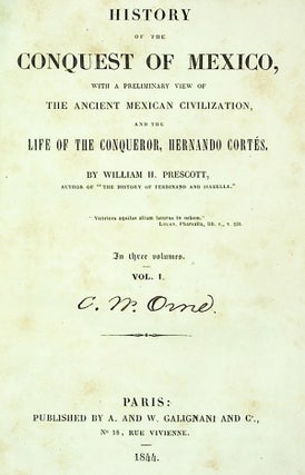 History of the Conquest of Mexico, with a preliminary view of the ancient Mexican civilization, and the life of the Conqueror, Hernando Cortés [3 vols]