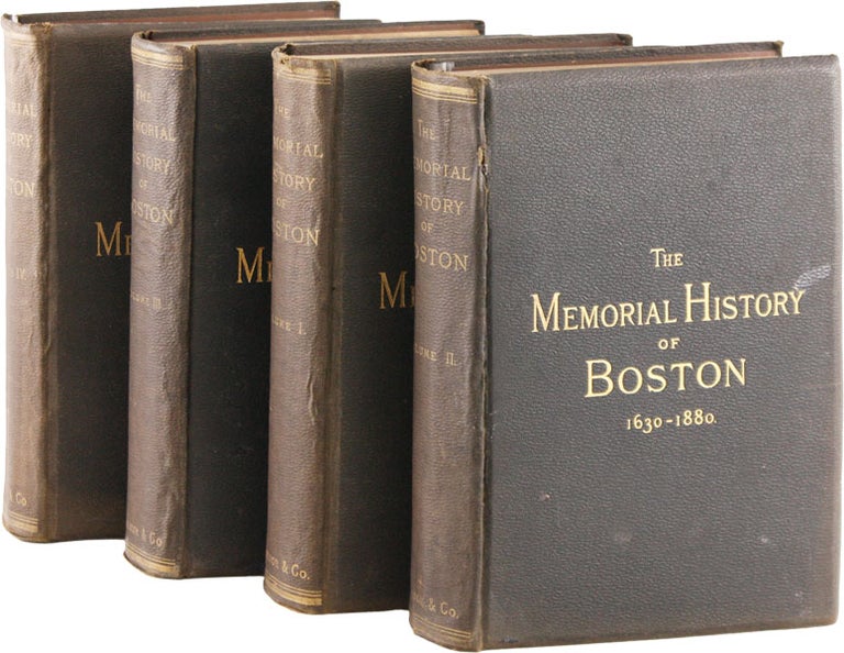 Item #56354] The Memorial History of Boston, Including Suffolk County, Massachusetts. 1630-1880....