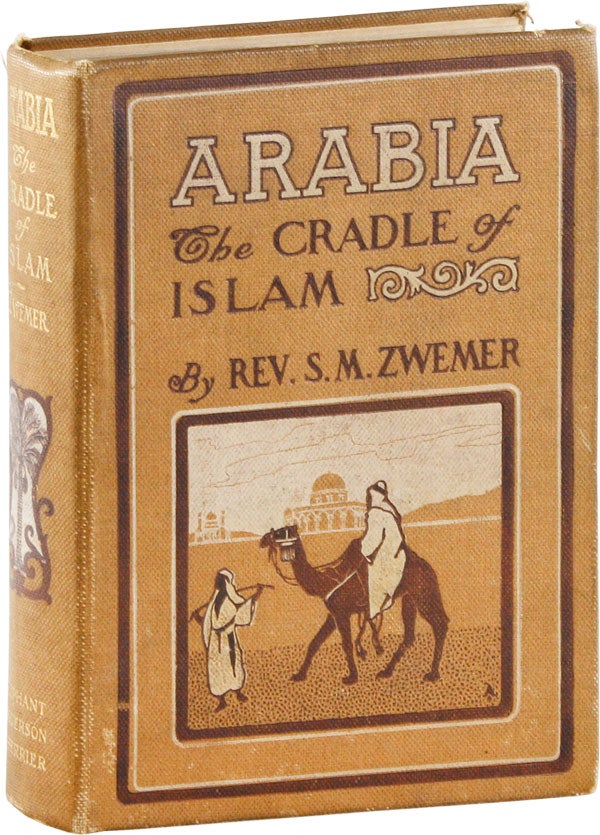 Item #56372] Arabia: the Cradle of Islam. Studies in the Geography, People and Politics of the...
