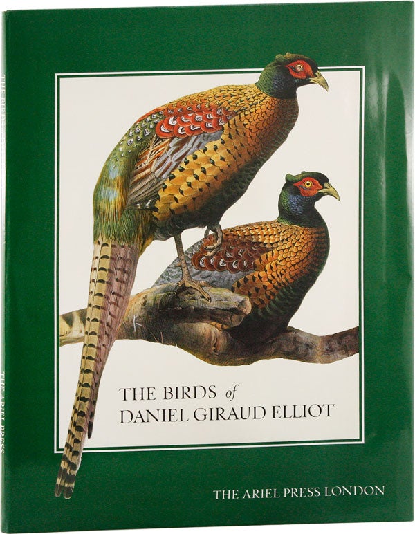 Item #56422] The Birds of Daniel Giraud Elliot: A Selection of Pheasants and Peacocks Painted by...