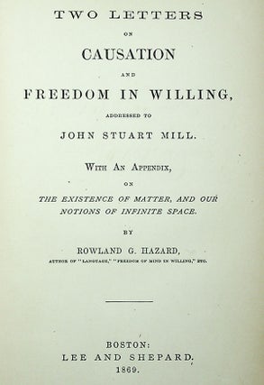 Two Letters on Causation and Freedom in Willing, Addressed to John Stuart Mill. With an Appendix, on the Existence of Matter, and Our Notions of Infinite Space [Presentation Copy]