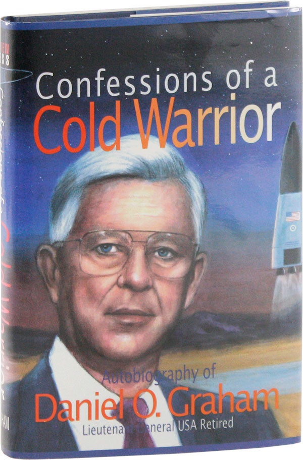 Item #56487] Confessions of a Cold Warrior. Autobiography of Daniel O. Graham, Lieutenant General...