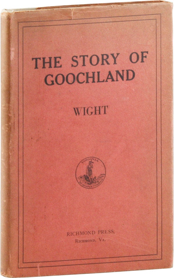 Item #56498] The Story of Goochland [Presentation Copy, Signed by the Author]. "WIGHT", introd...