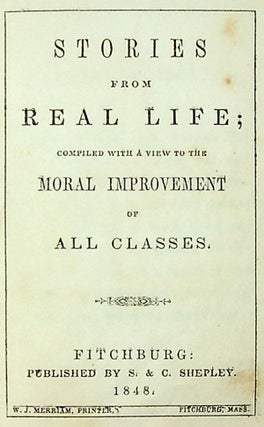 Stories from Real Life; Compiled with a View to the Moral Improvement of All Classes