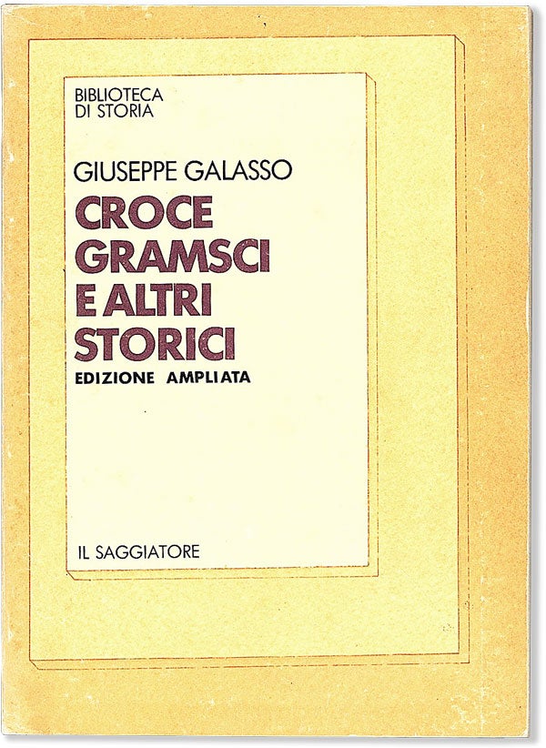 Item #56555] Croce, Gramsci, e Altri Storici. Edizione Ampliata. Giuseppe GALASSO