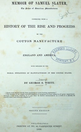 Memoir of Samuel Slater, the Father of American Manufactures. Connected with a History of the Rise and Progress of the Cotton Manufacture in England and America [Presentation Copy]