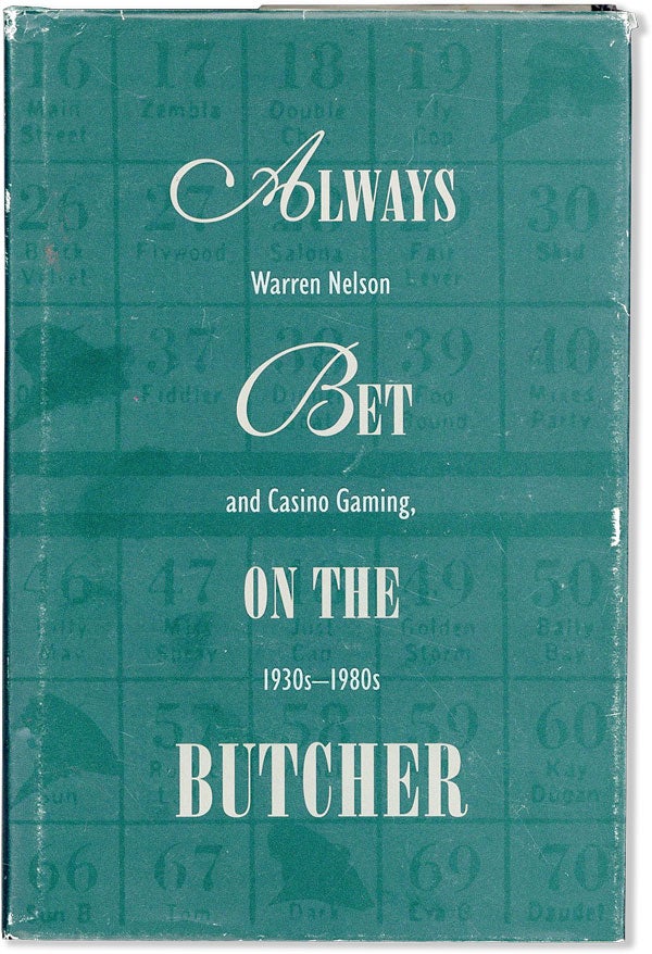 Item #56693] Always Bet on the Butcher: Warren Nelson adn Casino Gaming, 1930s-1980s. From oral...