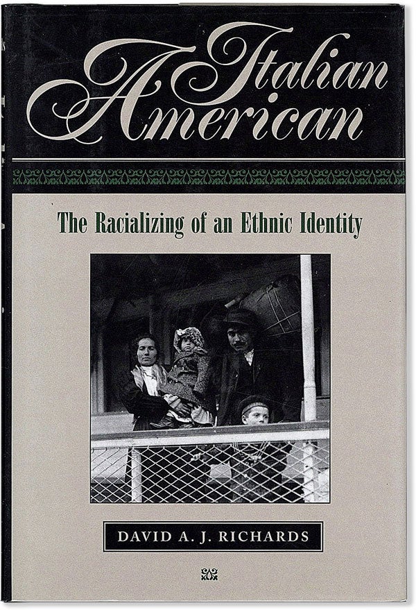 Item #56695] Italian American: the Racializing of an Ethnic Identity. David A. J. RICHARDS