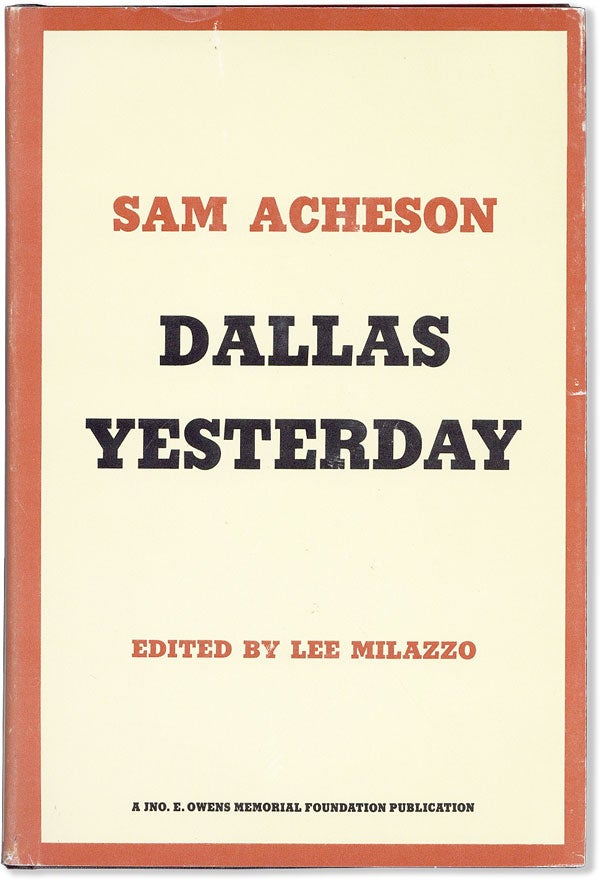 Item #56793] Dallas Yesterday. Foreword by Willis M. Tate. Biographical Sketch by Paul Crume. Sam...