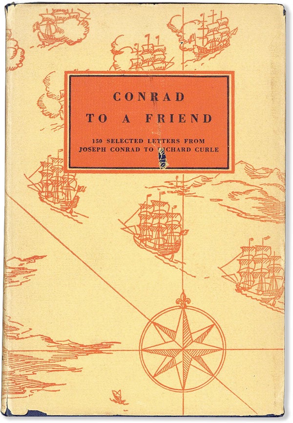 Item #56858] Conrad to a Friend. 150 Selected Letters from Joseph Conrad to Richard Curle. Edited...