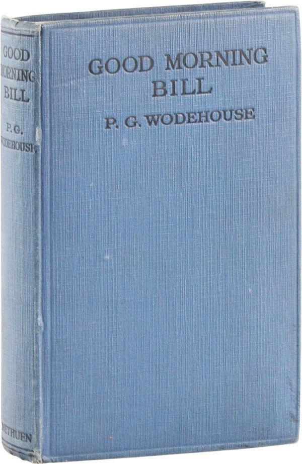 Item #56883] Good Morning Bill: A Three-Act Comedy. P. G. WODEHOUSE