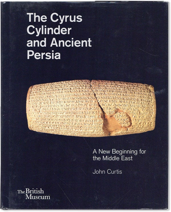 Item #57138] The Cyrus Cylinder and Ancient Persia: a New Beginning for the Middle East. With an...