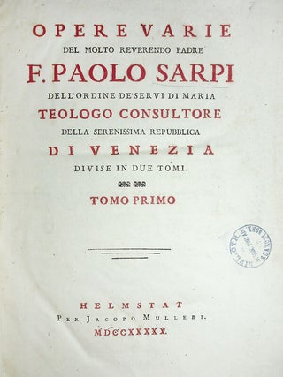 Opere Varie del Molto Reverendo Padre F. Paolo Sarpi dell'ordine de'servi di Maria Teologo Consultore della Serenissima Repubblica di Venezia divise in due tomii