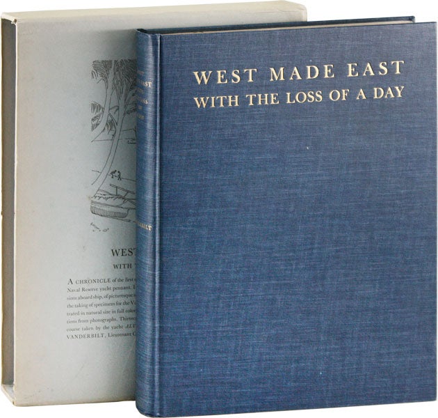 [Item #57146] West Made East with the Loss of a Day. A Chronicle of the First Circumnavigation of the Globe Under the United States Naval Reserve Yacht Pennant, July 7, 1931 to March 4, 1932. An Account of Adventures in Navigation, Diversions, Picturesque Scenes, the Everyday Life of Remote Places, and the Taking of Specimens for the Vanderbilt Marine Museum [...] Motor Ship Alva. William K. VANDERBILT.