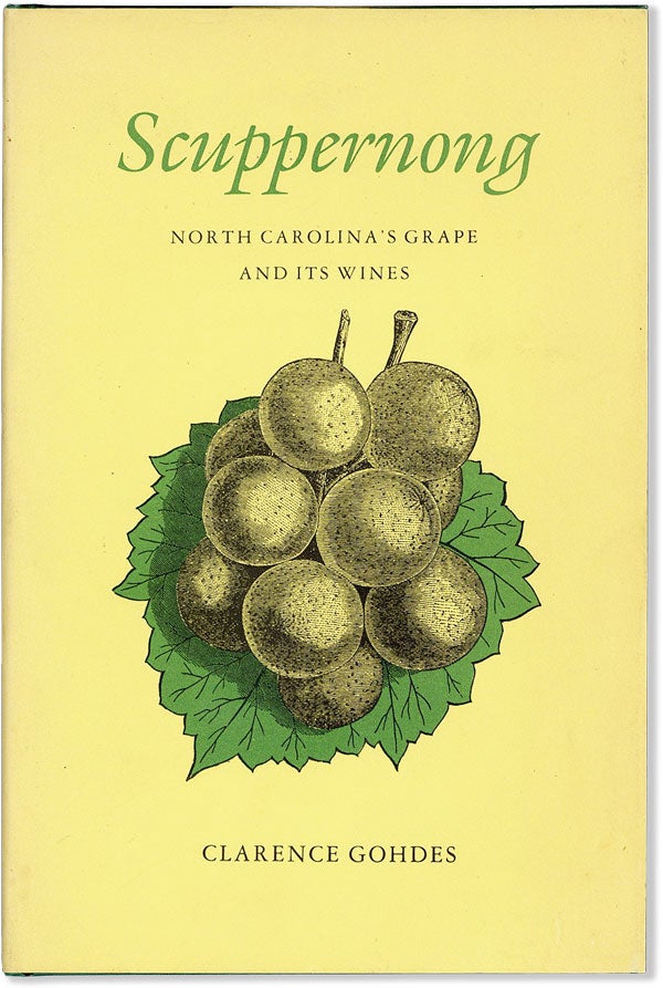 Item #57147] Scuppernong: North Carolina's Grape and Its Wines. Clarence GOHDES