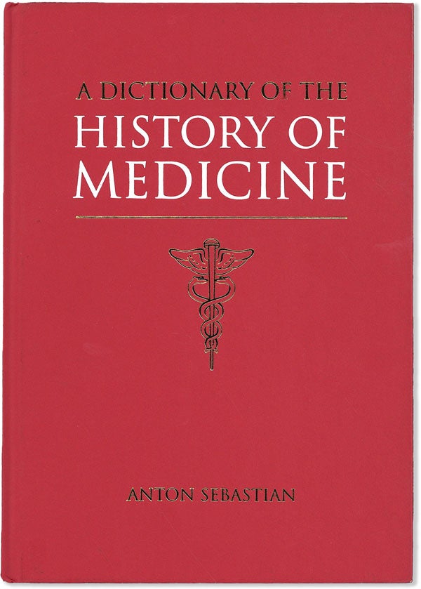 Item #57165] A Dictionary of the History of Medicine. Anton SEBASTIAN