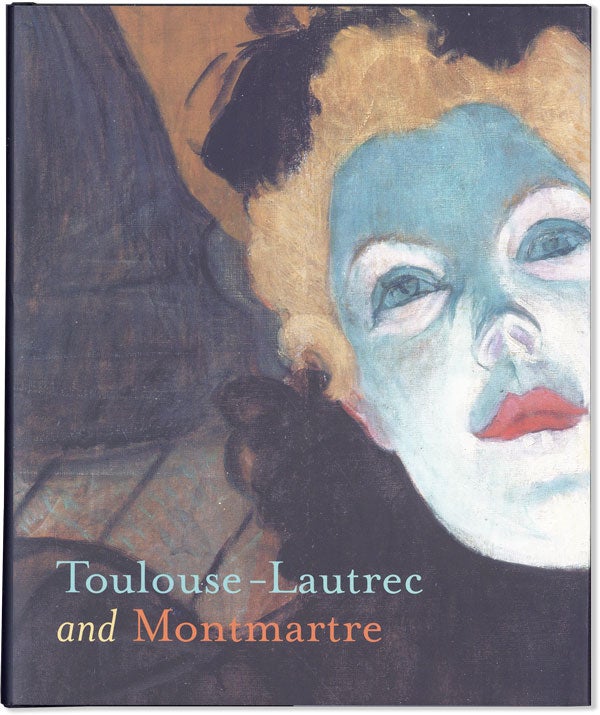 Item #57383] Toulouse-Lautrec and Montmartre. Richard THOMSON, Philip Dennis Cate, Mary Weaver...