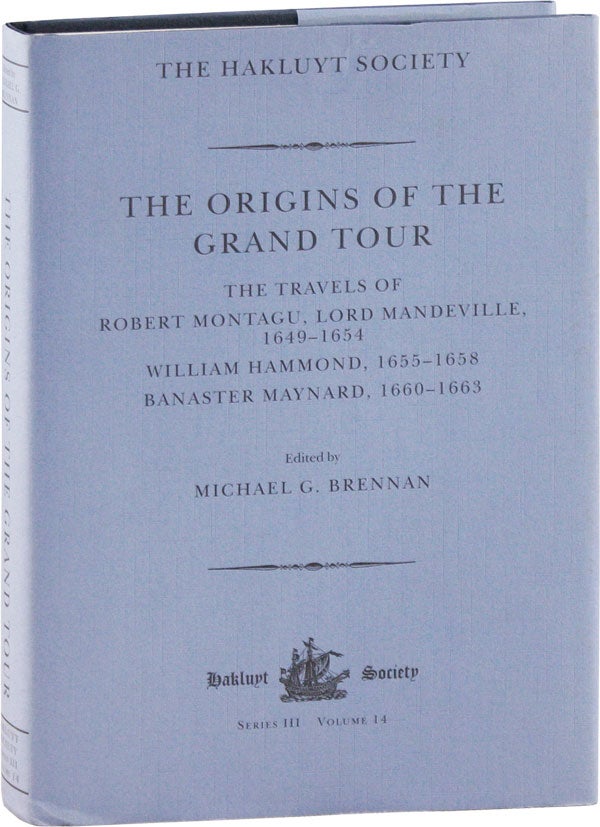 Item #57385] The Origins of the Grand Tour: The Travels of Robert Montagu, Lord Mandeville,...