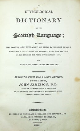 An Etymological Dictionary of the Scottish Language; In Which the Words Are Explained in Their Different Senses. . .