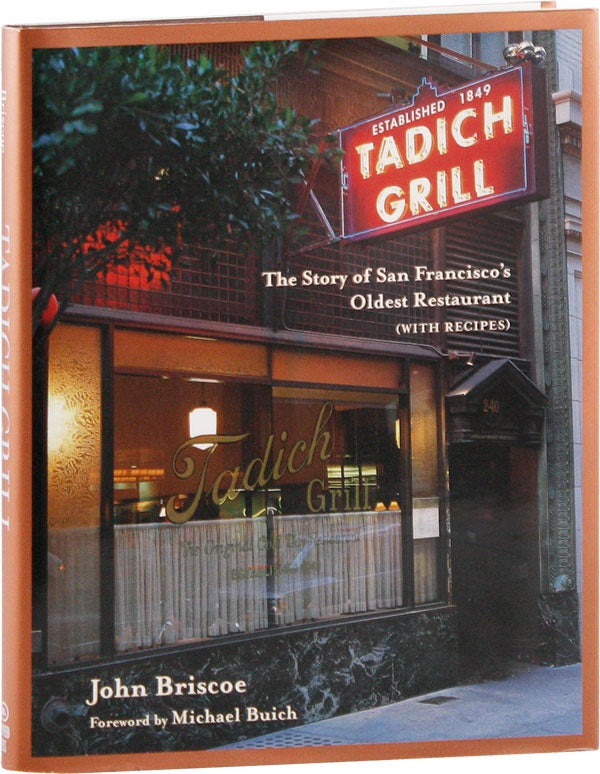 Item #57560] Tadich Grill: The Story of San Francisco's Oldest Restaurant, with Recipes. John...
