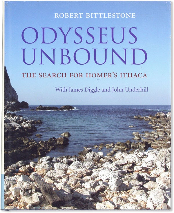 Item #57598] Odysseus Unbound: The Search for Homer's Ithaca. Robert BITTLESTONE, James Diggle,...