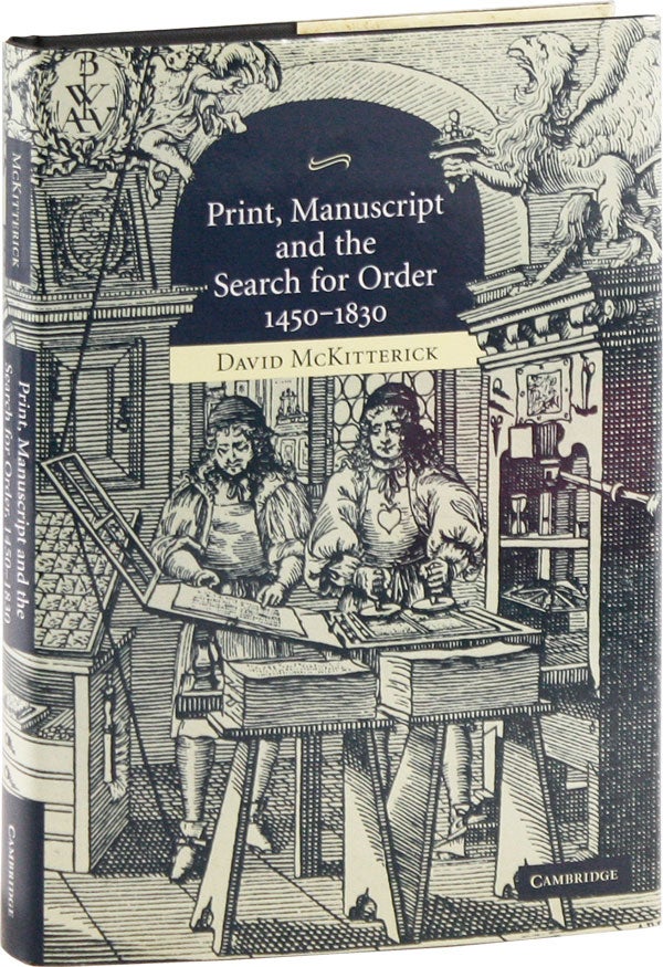 Item #57604] Print, Manuscript and the Search for Order 1450-1830. David MCKITTERICK