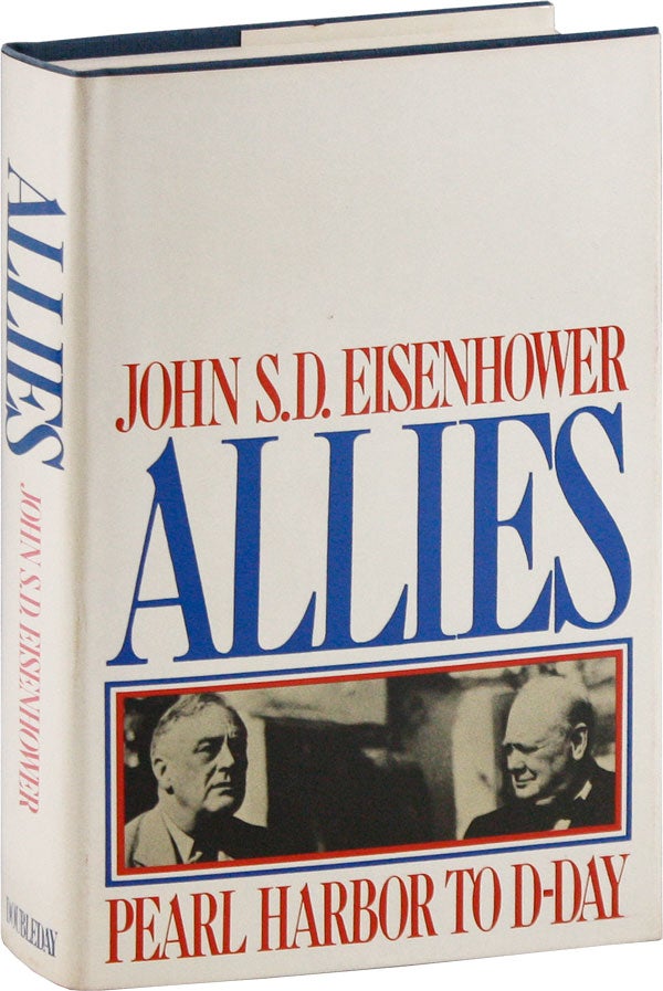 Item #57608] Allies: Pearl Harbor to D-Day [Signed]. John S. D. EISENHOWER