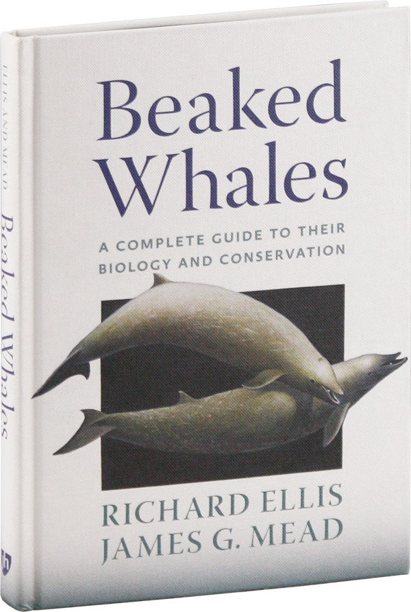 Item #57696] Beaked Whales: A Complete Guide to Their Biology and Conservation. Richard ELLIS,...