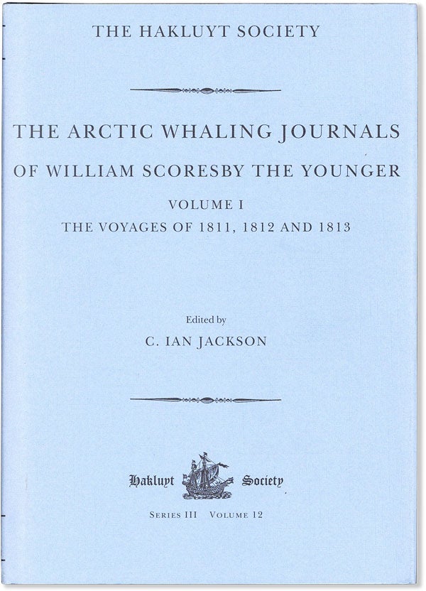 Item #57799] The Arctic Whaling Journals of William Scoresby the Younger. Volume I: The Voyages...