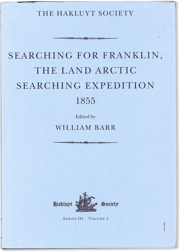 [Item #57814] Searching for Franklin: The Land Arctic Searching Expedition. James Anderson's and James Stewart's Expedition via the Back River 1855. William BARR.